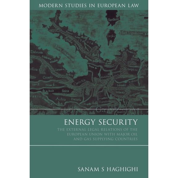 Modern Studies in European Law Energy Security: The External Legal Relations of the European Union with Major Oil- And Gas-Supplying Countries, Book 16, (Hardcover)