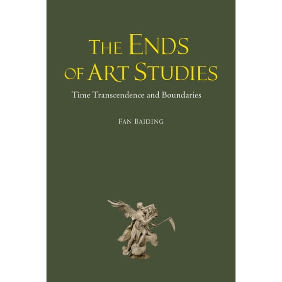 The Ends of Art Studies: Time, Transcendence and Boundaries, (Hardcover)
