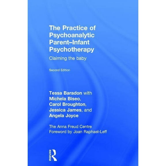 The Practice of Psychoanalytic Parent-Infant Psychotherapy: Claiming the Baby, (Hardcover)
