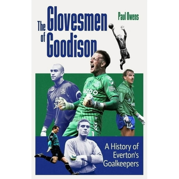 The Glovesmen of Goodison: A History of Everton's Goalkeepers, (Hardcover)