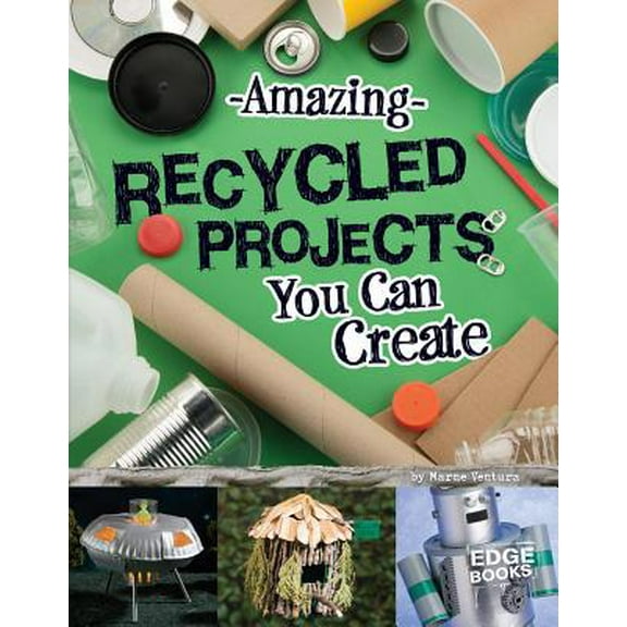Pre-Owned Amazing Recycled Projects You Can Create (Hardcover) 1491442921 9781491442920