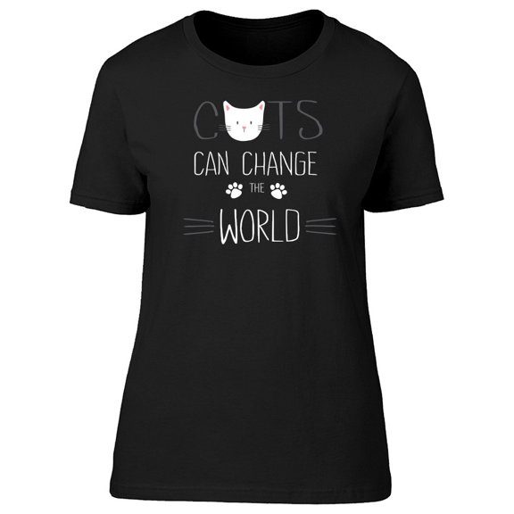 Cats Can Change The World Tee Women's -Image by Shutterstock