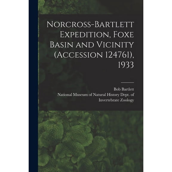 Norcross-Bartlett Expedition, Foxe Basin and Vicinity (Accession 124761), 1933, (Paperback)