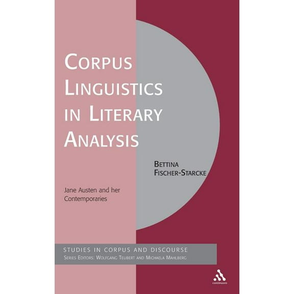 Corpus and Discourse Corpus Linguistics in Literary Analysis: Jane Austen and Her Contemporaries, (Hardcover)