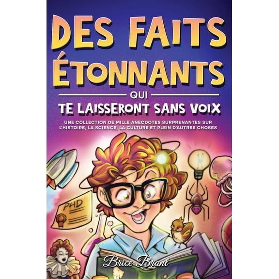 Explorateurs Intemporels: Faits Amusants Des faits étonnants qui te laisseront sans voix: Une collection de mille anecdotes surprenantes sur l'histoire, la scien, (Hardcover)