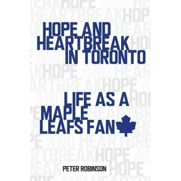 Pre-Owned Hope and Heartbreak in Toronto: Life as a Maple Leafs Fan (Paperback) 1459706838 9781459706835