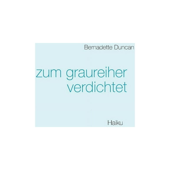 zum graureiher verdichtet: Haiku, (Paperback)