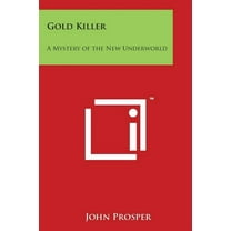 Gold Killer : A Mystery of the New Underworld