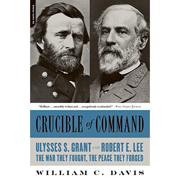 Crucible of Command: Ulysses S. Grant et Robert E. Lee - la Guerre Qu'ils Ont Combattue, la Paix Qu'ils Ont Forgée