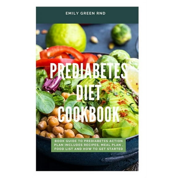 Prediabetes Diet Cookbook: Book guide to prediabetes action plan includes recipes, meal plan, food list and how to get started, (Paperback)