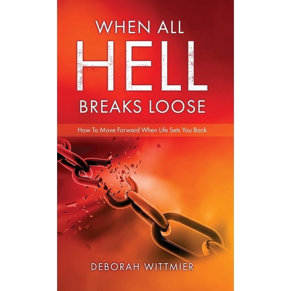 When All Hell Breaks Loose: How To Move Forward When Life Sets You Back, (Hardcover)