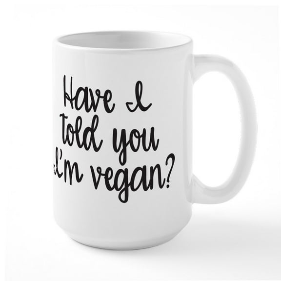 CafePress - Have I Told You I'm Vegan - 15 oz Ceramic Large White Novelty Mug
