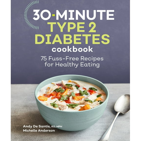 30-Minute Type 2 Diabetes Cookbook: 75 Fuss-Free Recipes for Healthy Eating, (Paperback)