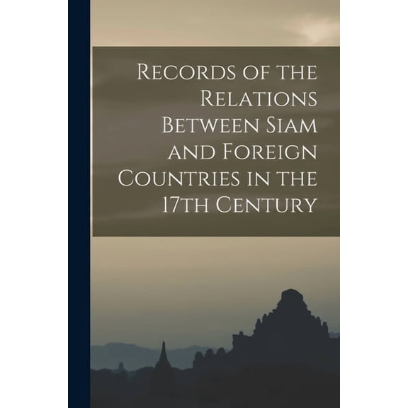Records of the Relations Between Siam and Foreign Countries in the 17th Century (Paperback)