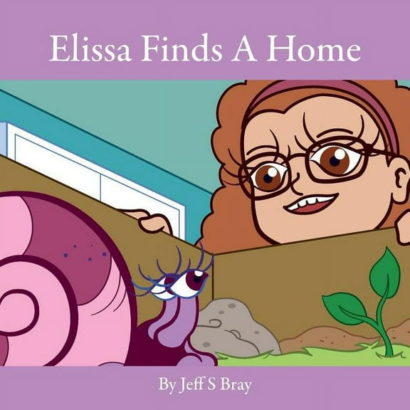 Elissa the Curious Snail Elissa Finds A Home: Elissa the Curious Snail Series Volume 3, Book 2, (Paperback)