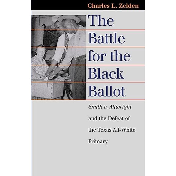 Pre-Owned The Battle for the Black Ballot: Smith V. Allwright and the Defeat of the Texas All White Primary (Paperback) 0700613404 9780700613403