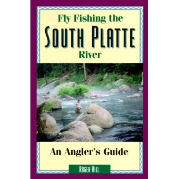 Pre-Owned Fly Fishing the South Platte River: An Angler's Guide (The Pruett Series) (Paperback) 0871088177 9780871088178