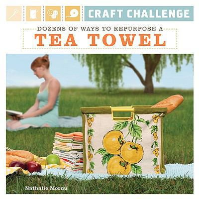 Pre-Owned Craft Challenge: Dozens of Ways to Repurpose a Tea Towel (Paperback) 1600595081 9781600595080