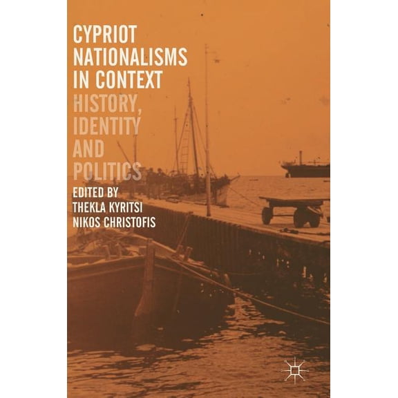 Cypriot Nationalisms in Context: History, Identity and Politics, (Hardcover)