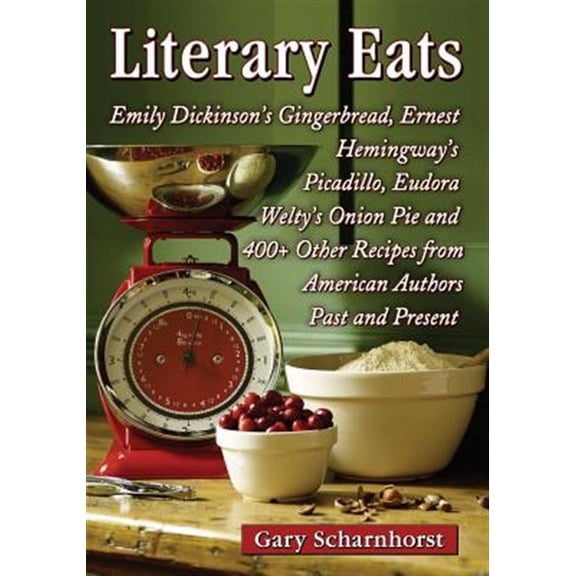 Pre-Owned Literary Eats: Emily Dickinson's Gingerbread, Ernest Hemingway's Picadillo, Eudora Welty's Onion Pie and 400+ Other Recipes from American Authors Past and Present (Paperback)