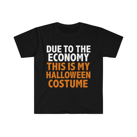 Due to the Economy This is my Halloween Costume Unisex T-shirt S-3XL