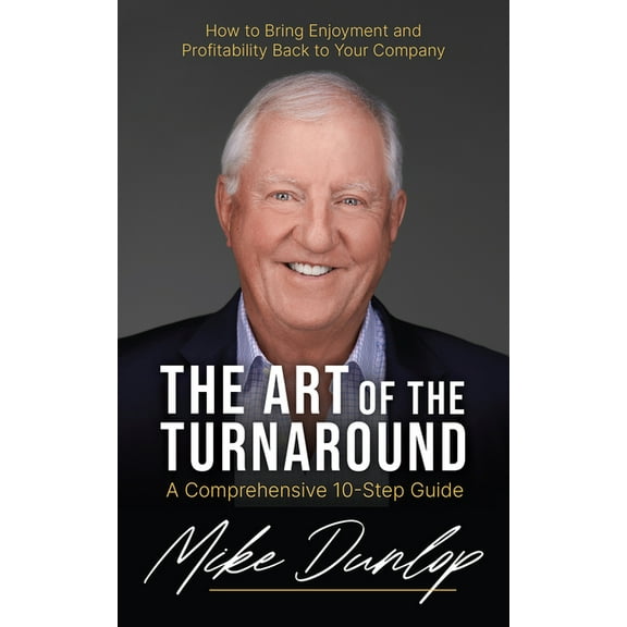 The Art of the Turnaround: A Comprehensive 10-Step Guide, (Hardcover)