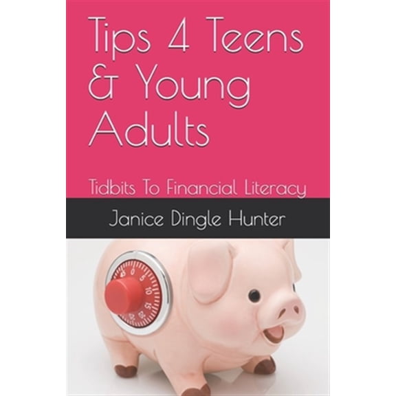 Pre-Owned TIPS 4 Teens and Young Adults: Tidbits To Financial Literacy