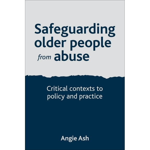 Safeguarding Older People from Abuse : Critical Contexts to Policy and Practice (Hardcover)