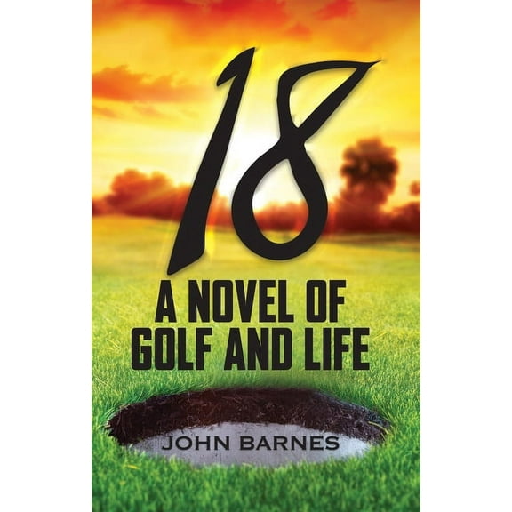 18: A Novel of Golf and Life, (Paperback)