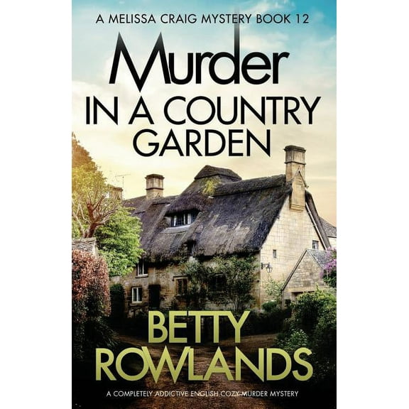 Murder in a Country Garden: A completely addictive English cozy murder mystery (Paperback) by Betty Rowlands