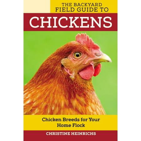 The Backyard Field Guide to Chickens : Chicken Breeds for Your Home