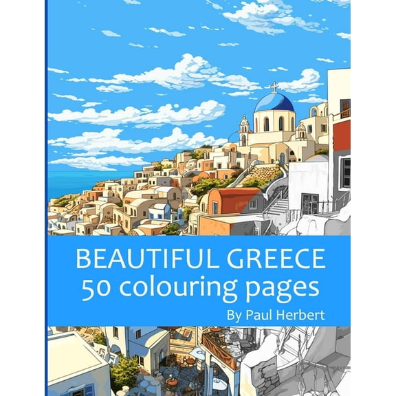 Beautiful Greece: 50 Colouring Pages (Paperback) by Paul Herbert