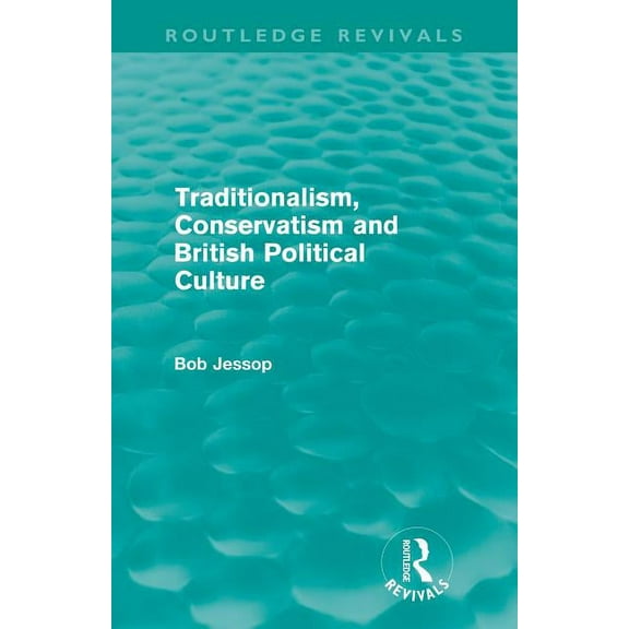Routledge Revivals Traditionalism, Conservatism and British Political Culture (Routledge Revivals), (Paperback)