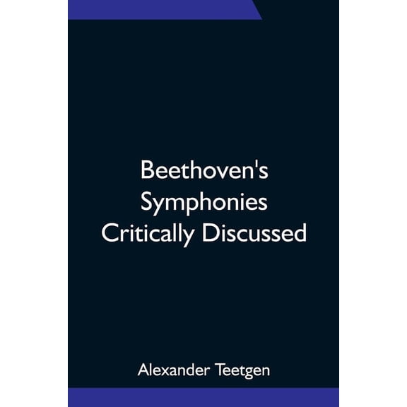 Beethoven's Symphonies Critically Discussed, (Paperback)