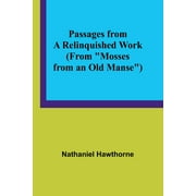 Passages from a Relinquished Work (From "Mosses from an Old Manse") (Paperback)