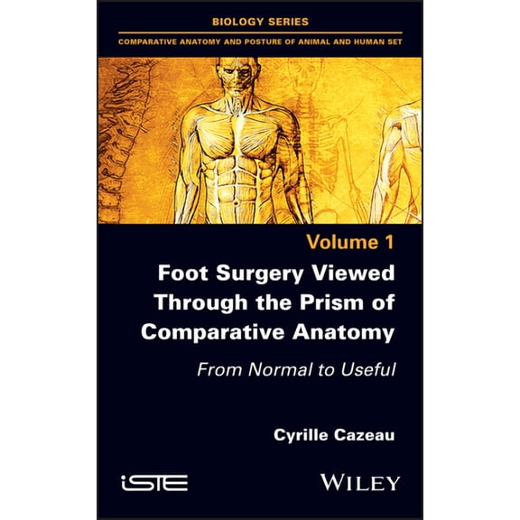 Foot Surgery Viewed Through the Prism of Comparative Anatomy: From Normal to Useful, (Hardcover)