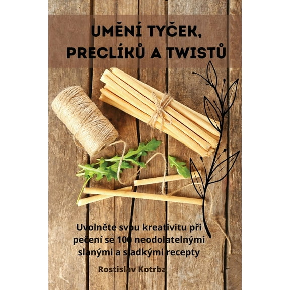 UmĚnÃ­ TyČek, PreclÃ­kŮ A TwistŮ, (Paperback)