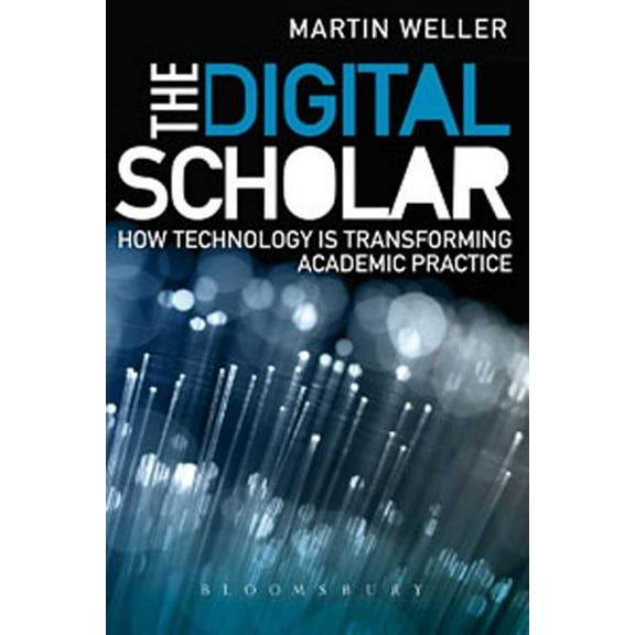 The Digital Scholar: How Technology Is Transforming Academic Practice, (Paperback)