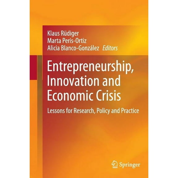 Entrepreneurship, Innovation and Economic Crisis: Lessons for Research, Policy and Practice, (Paperback)