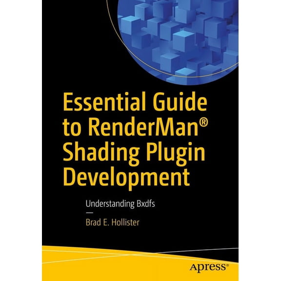Essential Guide to Renderman(r) Shading Plugin Development: Understanding Bxdfs, (Paperback)