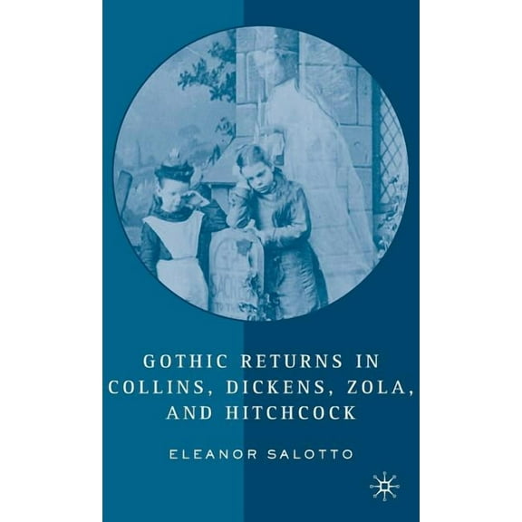 Gothic Returns in Collins, Dickens, Zola, and Hitchcock, (Hardcover)