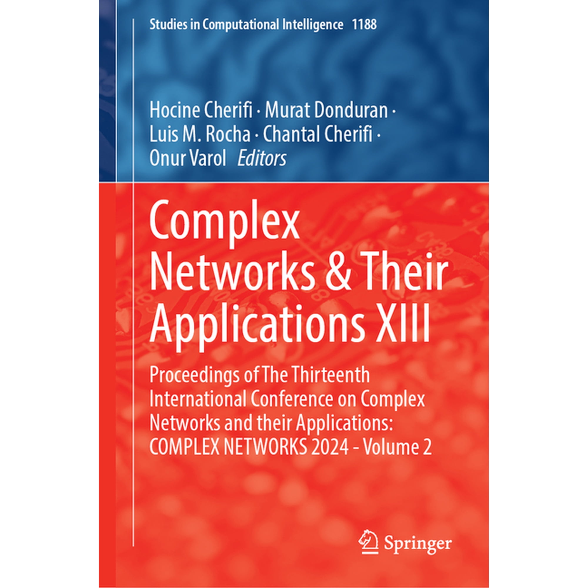 Studies in Computational Intelligence Complex Networks & Their Applications XIII: Proceedings of the Thirteenth International Conference on Complex Networks a Book 1188 (Hardcover)