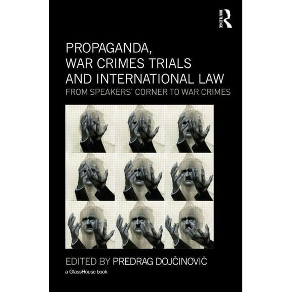 Propaganda, War Crimes Trials and International Law: From Speakers' Corner to War Crimes, (Hardcover)