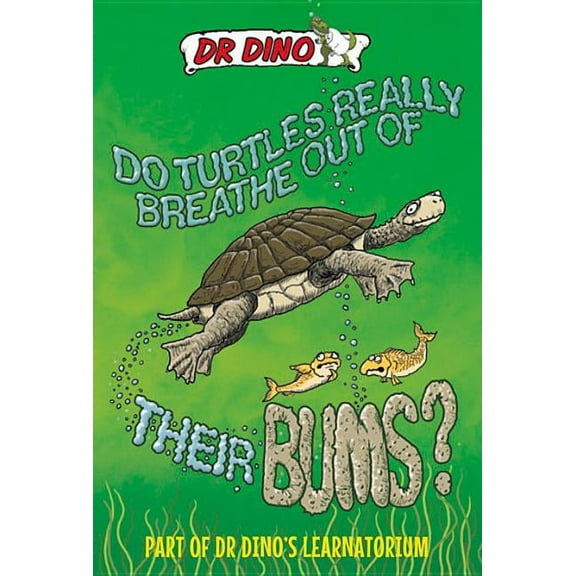 Dr. Dino's Learnatorium: Do Turtles Really Breathe Out of Their Bums? (Paperback)