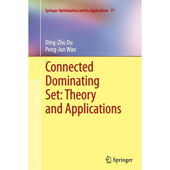 Springer Optimization and Its Applicatio Connected Dominating Set: Theory and Applications, Book 77, (Paperback)