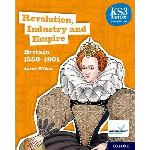 Ks3 History 4th Edition Revolution, Industry and Empire Britain 1558