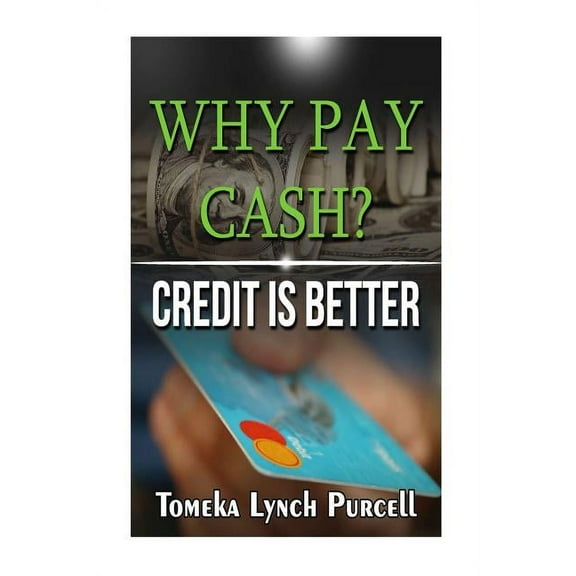 Why Pay Cash Credit Is Better (Paperback)