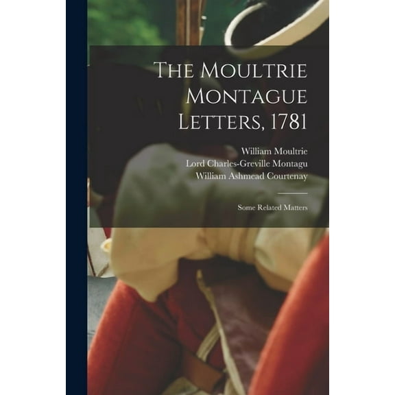 The Moultrie Montague Letters, 1781 : Some Related Matters (Paperback)