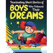 Stocking Stuffers for Kids Fascinating Short Stories Of Boys Who Followed Their Dreams: Top motivational tales of Boys Who Dare to Dream and Achieved The Impossible, Book 1, (Paperback)