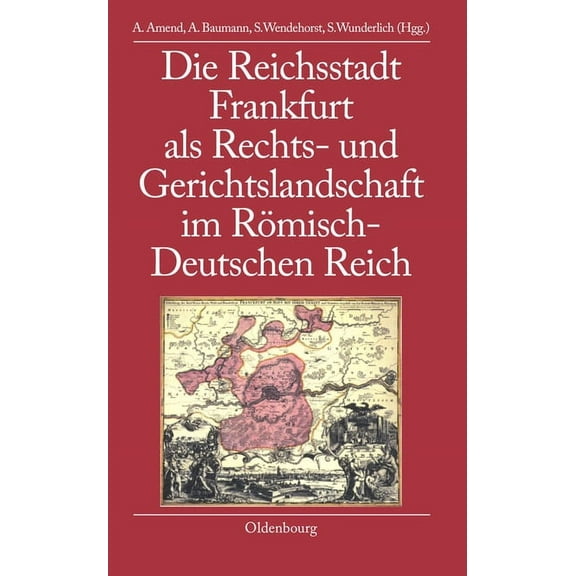 Bibliothek Altes Reich Die Reichsstadt Frankfurt ALS Rechts- Und Gerichtslandschaft Im RÃ¶misch-Deutschen Reich, Book 3, (Hardcover)